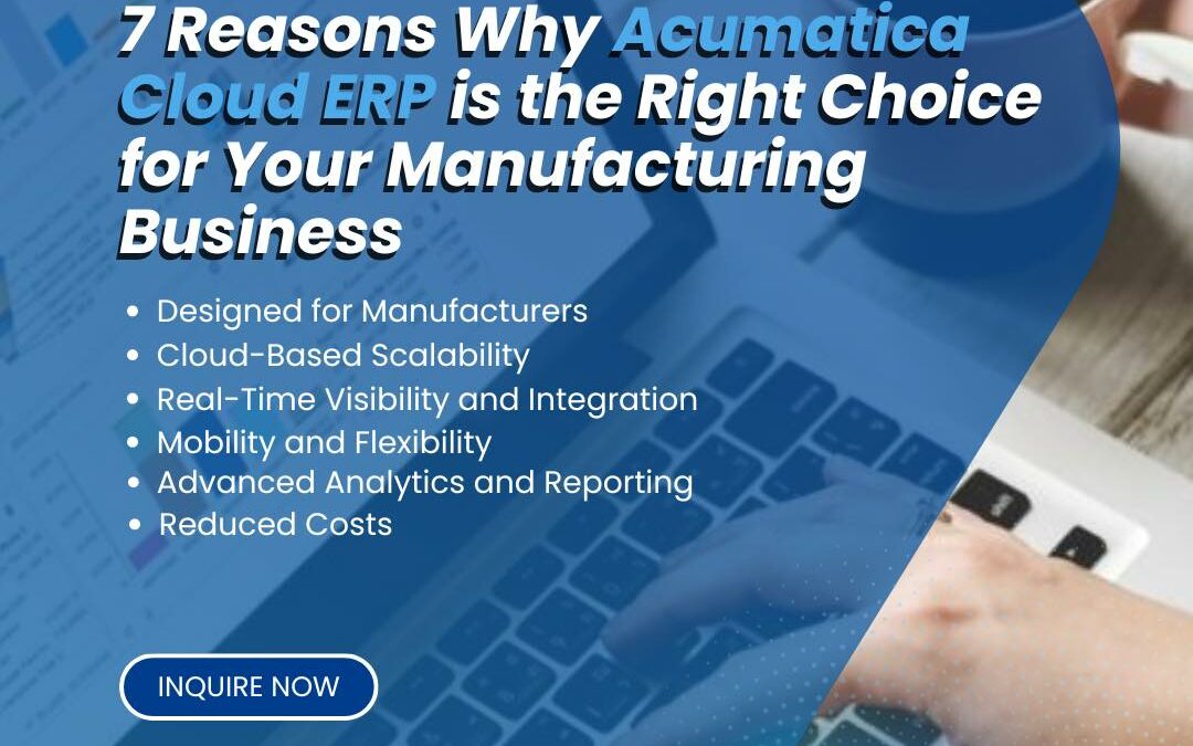 7 Reasons Why Acumatica Cloud ERP is the Right Choice for Your Manufacturing Business