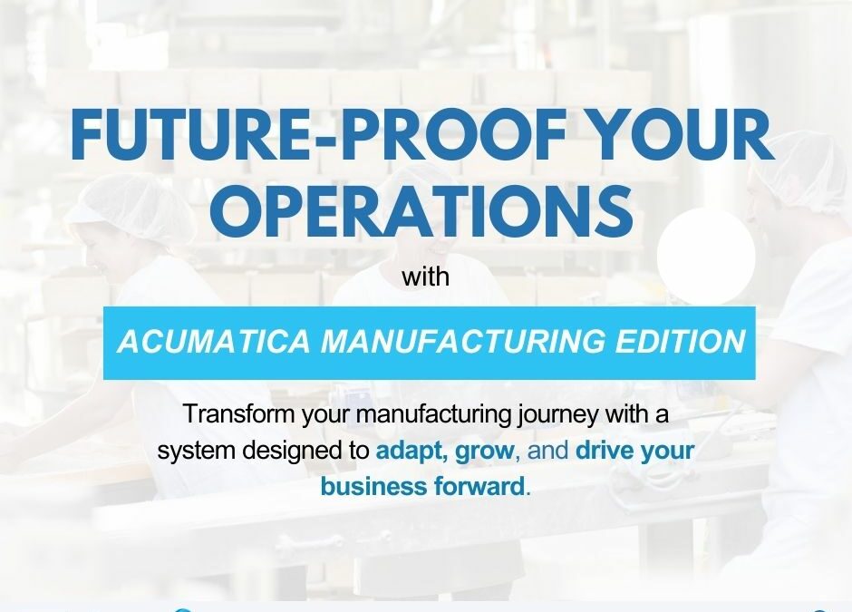 Acumatica Manufacturing Edition isn’t just about meeting today’s needs