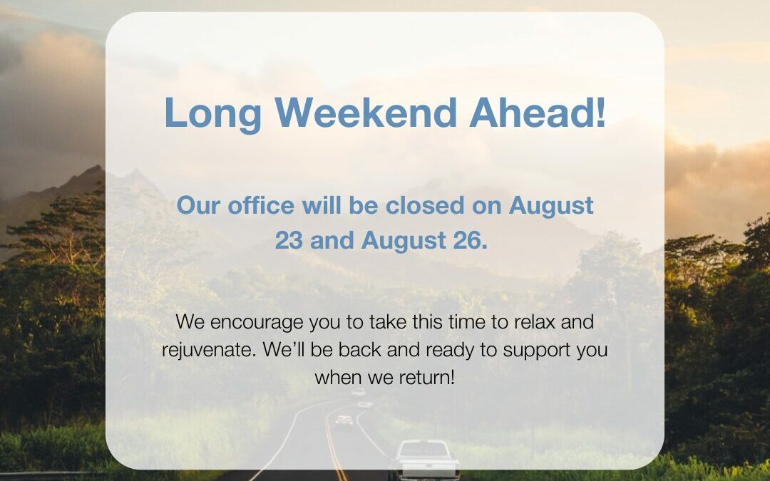 Our office will be closed on August 23 and August 26.